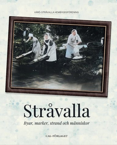Eivor Gunnarsson, Kurt Sevehem, Viviann Nordin, Erling Gunnesson, Gunnar Nordin, Martin Johnsson, Owe Olofsson, Jan Enarsson, Mats Olofsson - Stråvalla : byar, marker, strand och människor, Inbunden