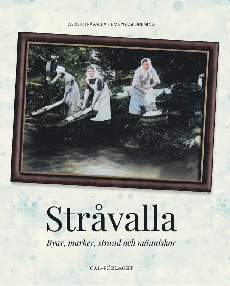 Eivor Gunnarsson, Kurt Sevehem, Viviann Nordin, Erling Gunnesson, Gunnar Nordin, Martin Johnsson, Owe Olofsson, Jan Enarsson, Mats Olofsson - Stråvalla : byar, marker, strand och människor, Inbunden