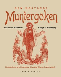 bokomslag Den hostande muntergöken : litteratören och litografen Theodor Öberg