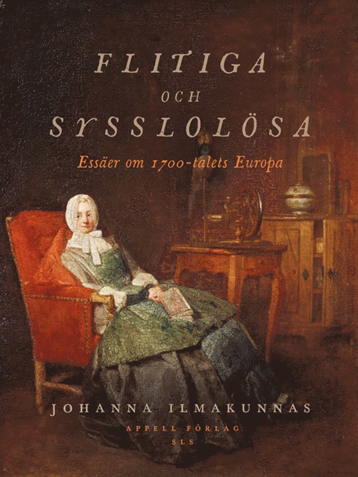 Flitiga och sysslolösa : essäer om 1700-talets Europa