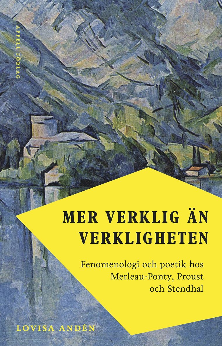Mer verklig än verkligheten : fenomenologi och poetik hos Merleau-Ponty, Proust och Stendhal 1