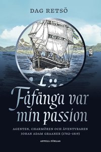 bokomslag Fåfänga var min passion : agenten, charmören och äventyraren Johan Adam Graaner (1782–1819)
