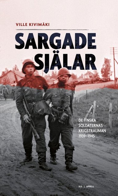 Ville Kivimäki - Sargade själar : de finska soldaternas krigstrauman 1939-1945, Inbunden