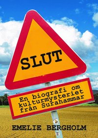 bokomslag Slut : en biografi om kulturmysteriet från Surahammar