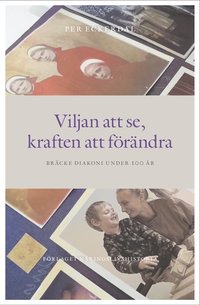 bokomslag Viljan att se, kraften att förändra : Bräcke diakoni under 100 år