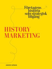 bokomslag History marketing : företagens historia som strategisk tillgång
