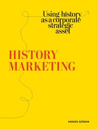 bokomslag History marketing : using history as a corporate strategic asset