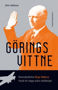 bokomslag Görings vittne : vitvarudirektören Birger Dahlerus försök att stoppa andra världskriget