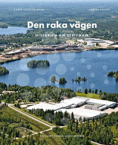 Karin Jansson Myhr, Anders Houltz - Den raka vägen : historien om Systemair, Inbunden