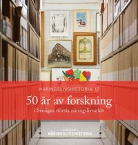 bokomslag 50 år av forskning i Sveriges största näringslivsarkiv