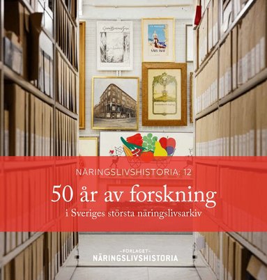 Anders Houltz, Benito Peix Geldart, Orsi Husz, Louice Bådholm, Oskar Broberg, Jan Ottosson, Rikard Westerberg, Fredrik Tydal, Mats Larsson, Nikolas Glover, Inger Olausson, Michael Funke - 50 år av forskning i Sveriges största näringslivsarkiv, Häftad