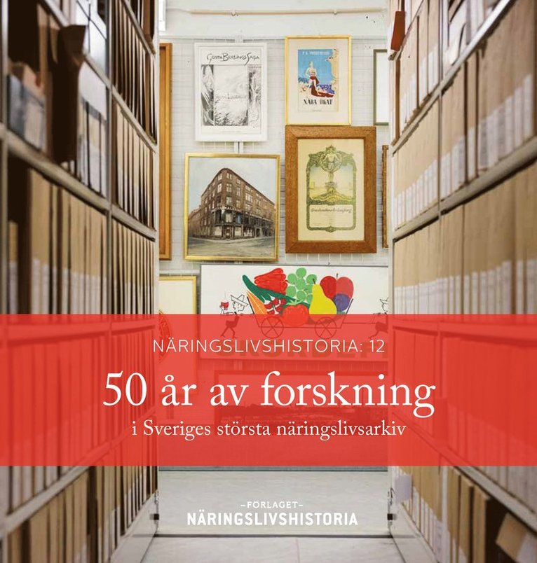 Anders Houltz, Benito Peix Geldart, Orsi Husz, Louice Bådholm, Oskar Broberg, Jan Ottosson, Rikard Westerberg, Fredrik Tydal, Mats Larsson, Nikolas Glover, Inger Olausson, Michael Funke - 50 år av forskning i Sveriges största näringslivsarkiv, Häftad