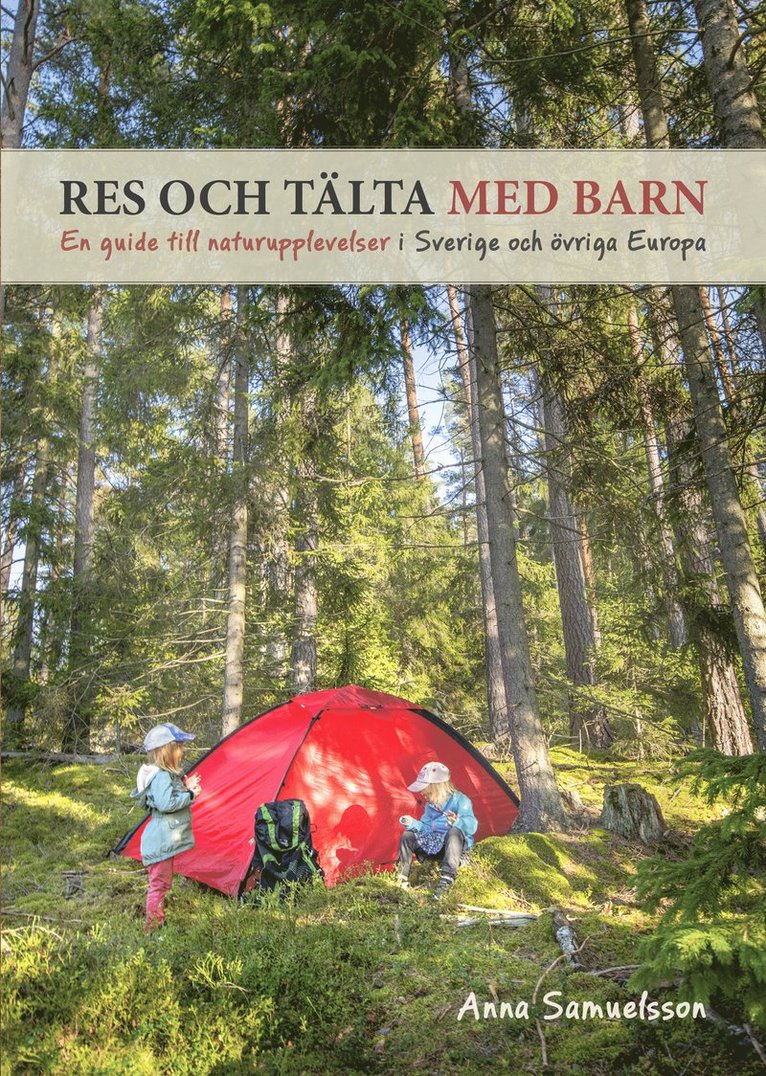Res och tälta med barn : en guide till naturupplevelser i Sverige och övriga Europa 1