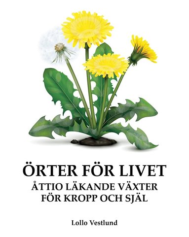 Lollo Vestlund - Örter för livet : åttio läkande växter för kropp och själ, Häftad