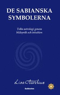 bokomslag De sabianska symbolerna : tolka astrologi genom bildspråk och intuition