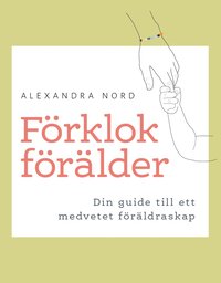 bokomslag Förklok förälder -Din guide till ett medvetet föräldraskap