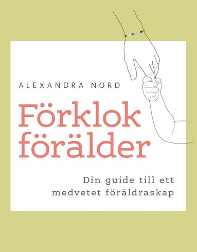 bokomslag Förklok förälder : din guide till ett medvetet föräldraskap