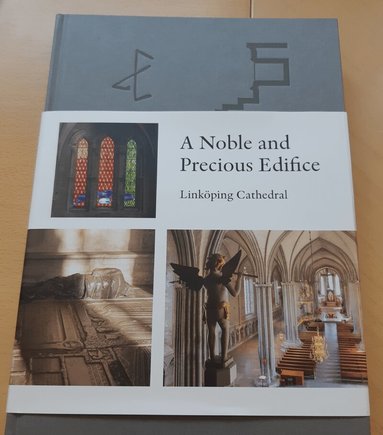 Stefan Hammenbeck, Monika Minnhagen Alvsten, Niclas Fredriksson, Magnus Bäckmark, Martin Lönnebo, Peter Lundborg, Mattias Bähr, Christer Staaf - A noble and precious edifice : Linköping Cathedral, Inbunden