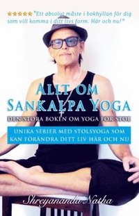 bokomslag Allt om Sankalpa yoga - den stora boken om yoga för stol : Unika serier med stolsyoga som kan förändra ditt liv här och nu!