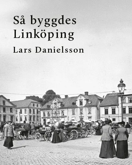 Lars Danielsson - Så byggdes Linköping, Inbunden. Tillgänglighet: Kommande
