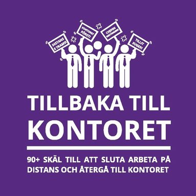 bokomslag Tillbaka till kontoret : 90+ skäl till att sluta arbeta på distans och återgå till kontoret