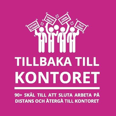 bokomslag Tillbaka till kontoret : 90+ skäl till att sluta arbeta på distans och återgå till kontoret