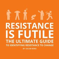bokomslag Resistance is futile : the ultimate guide to identifying resistance to change