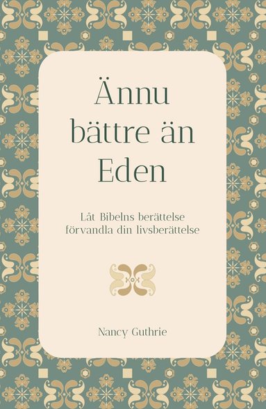 Nancy Guthrie - Ännu bättre än Eden : låt Bibelns berättelse förvandla din livsberättelse, Häftad