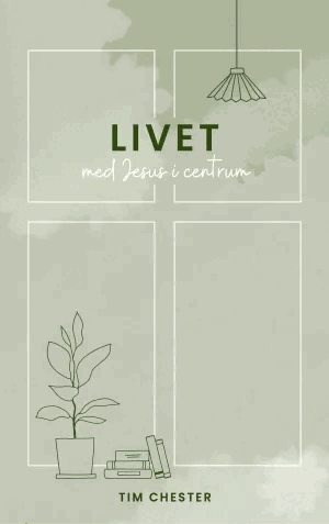 Tim Chester - Livet med Jesus i centrum, Häftad