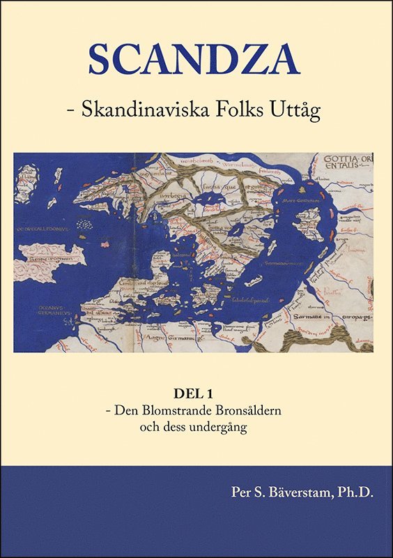 Per S Bäverstam - Scandza - Skandinaviska folks uttåg : Del 1 - Den blomstrande bronsåldern och dess undergång, Häftad