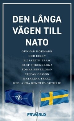 Stefan Olsson, Tomas Bertelman, Olof Ehrenkrona, Elisabeth Braw, Odd Eiken, Katarina Tracz, Gunnar Hökmark - Den långa vägen till Nato, Häftad