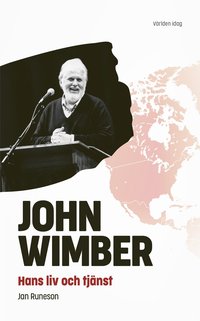 bokomslag John Wimber : hans liv och tjänst