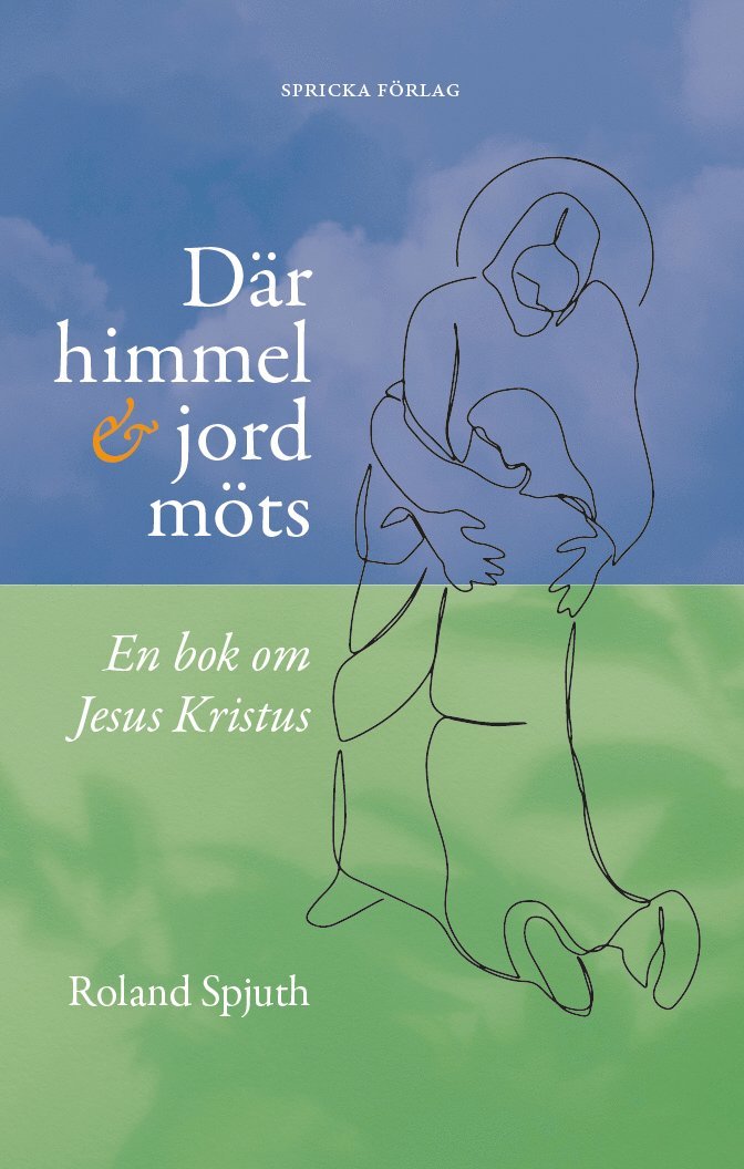 Roland Spjuth - Där himmel och jord möts : en bok om Jesus Kristus, Häftad