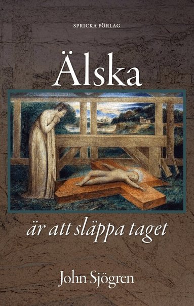 John Sjögren - Älska är att släppa taget : Barn och föräldraskap i Bibel och litteratur, Häftad