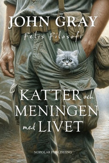 John Gray - Katter och meningen med livet : Felis filosofi, Inbunden