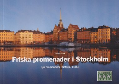 Peter Frisk - Friska promenader i Stockholm : sju promenader, historia, kultur, Häftad