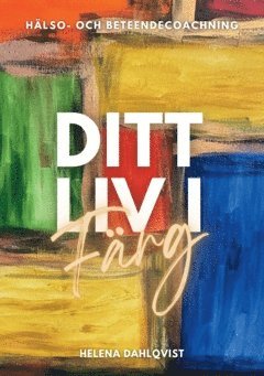 Ditt liv i färg : hälso- och beteendecoachning