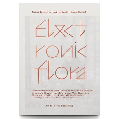 Elisabet Yanagisawa, Timothy Morton, Michael Marder, Lars Lerin, Brandon LaBelle, Mats Karström, Suresh Jayaram, Emanuele Coccia, Nadia Bensbih, Giovanni Aloi, Simon Torssell Lerin, Bettina Hvidevold Hystad - Lerin & Hystad : electronic flora, Häftad