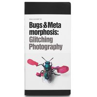 bokomslag Field guide to bugs & metamorphosis : glitching photography