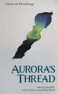 bokomslag Aurora's Thread : a Stories We Tell anthology