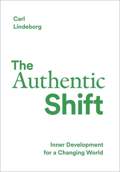 Carl Lindeborg - The authentic shift : inner development for a changing world, Inbunden