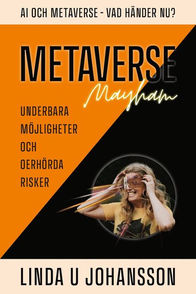 bokomslag Metaverse Mayhem : AI och Metaverse - vad händer nu? - underbara möjligheter och oerhörda risker