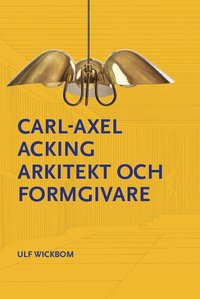 bokomslag Carl-Axel Acking, arkitekt och formgivare