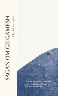 Sagan om Gilgamesh : Christer Barregren återberättar eposet om Gilgamesh i serien  Återbrukade klassiker