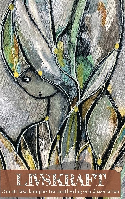 Livskraft : om att läka komplex traumatisering och dissociation