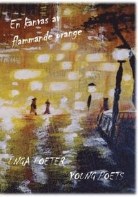 bokomslag En kanvas av flammande orange : Unga poeter Young Poets