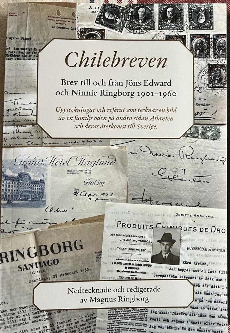 Chilebreven : brev till och från Jöns Edward och Ninnie Ringborg 1901-1960 - uppteckningar och referat som tecknar en bild av en familjs öden på andra sidan Atlanten och deras återkomst till Sverige 1