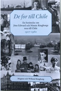 bokomslag De for till Chile : en berättelse om Jöns Edward och Ninnie Ringborgs resa till Chile