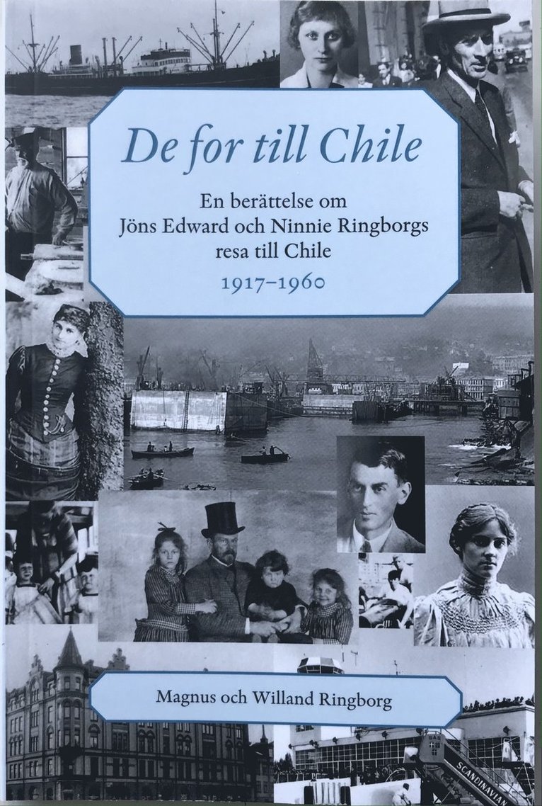 De for till Chile : en berättelse om Jöns Edward och Ninnie Ringborgs resa till Chile 1