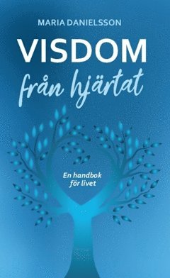 bokomslag Visdom från hjärtat : en handbok för livet